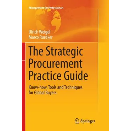 The Strategic Procurement Practice Guide: Know-How, Tools and Techniques for Global Buyers