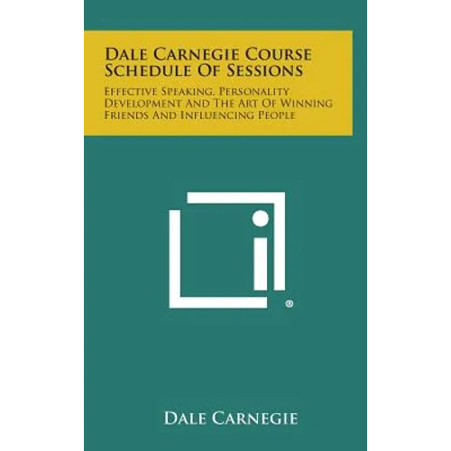 Dale Carnegie Course Schedule of Sessions: Effective Speaking, Personality Development and the Art of Winning Friends and Influencing People