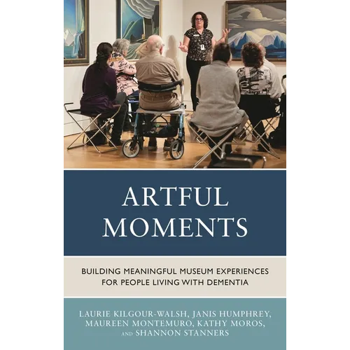 Artful Moments: Building Meaningful Museum Experiences for People Living with Dementia