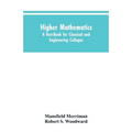 Higher Mathematics: A Text-Book for Classical and Engineering Colleges