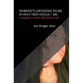 Nobody's Listening to Me-If Only They Could C Me: A Daughter's Battle With Sickle Cell