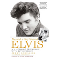Me and a Guy Named Elvis: My Lifelong Friendship with Elvis Presley