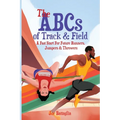 The ABCs of Track & Field: A Fast Start For Future Runners Jumpers & Throwers