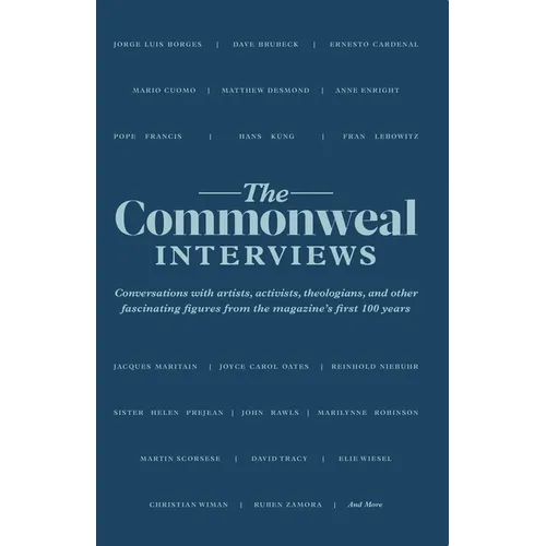 The Commonweal Interviews: Conversations with Artists, Activists, Theologians, and Other Fascinating Figures from the Magazine's First 100 Years