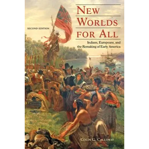 New Worlds for All: Indians, Europeans, and the Remaking of Early America