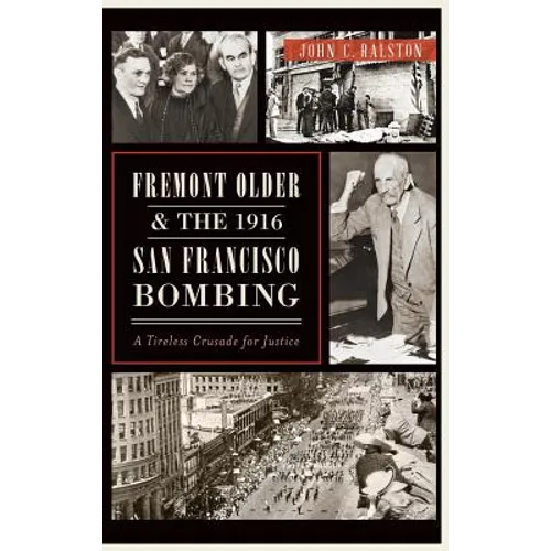 Fremont Older and the 1916 San Francisco Bombing: A Tireless Crusade for Justice