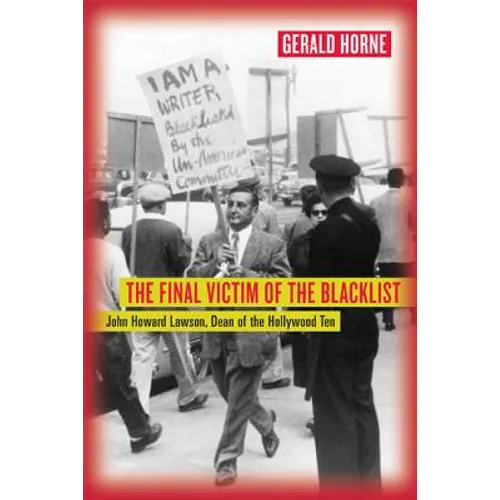 The Final Victim of the Blacklist: John Howard Lawson, Dean of the Hollywood Ten