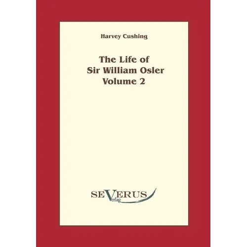 The life of Sir William Osler, Volume 2