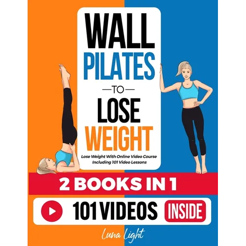 Wall Pilates To Lose Weight (2 Books in 1): Lose Weight With Online Video Course Including 101 Video Lessons