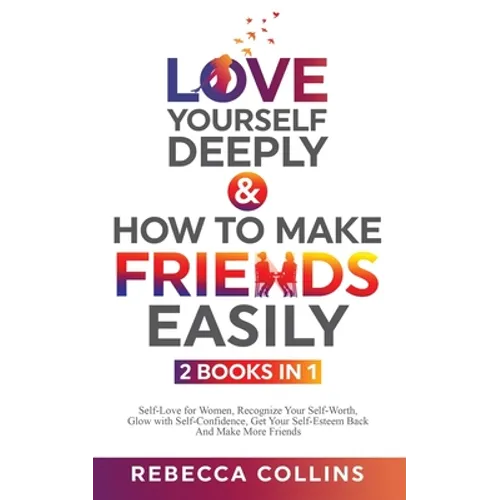Love Yourself Deeply & How To Make Friends Easily 2 Books In 1