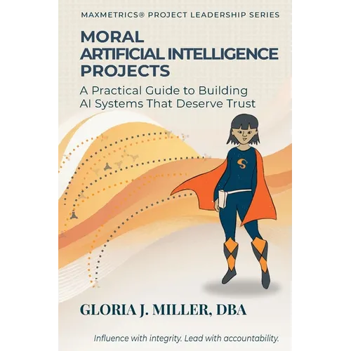 Moral Artificial Intelligence Projects: A Practical Guide to Building AI Systems That Deserve Trust