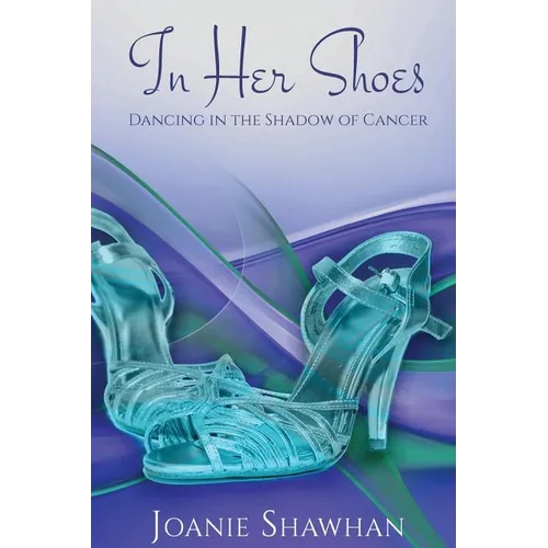 In Her Shoes: Dancing in the Shadow of Cancer