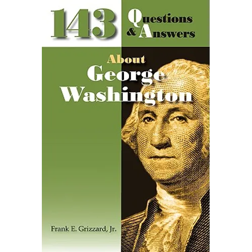 143 Questions & Answers About George Washington