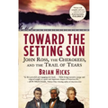Toward the Setting Sun: John Ross, the Cherokees, and the Trail of Tears