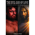 The Evil God of Love: A Definitive Answer to the Ultimate Question
