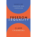 Freedom and Equality: Essays on Liberalism and Feminism