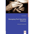 Managing Post Operative Delirium - A Nurse's Perspective