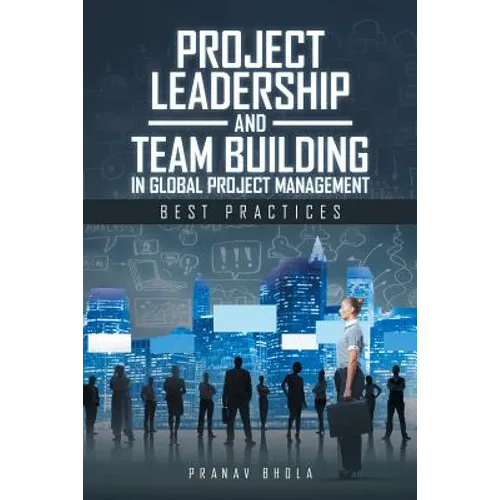 Project Leadership and Team Building in Global Project Management: Best Practices