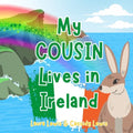 My Cousin Lives In Ireland: A Children's Book For Families Who Live Far Apart, Perfect For Long-Distance Family Bonding
