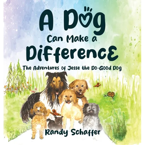 A Dog Can Make a Difference: The Adventures of Jesse the Do-Good Dog