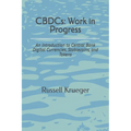 CBDCs: Work in Progress: An Introduction to Central Bank Digital Currencies