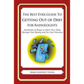 The Best Ever Guide to Getting Out of Debt for Radiologists: Hundreds of Ways to Ditch Your Debt, Manage Your Money and Fix Your Finances