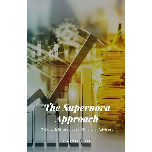 The Supernova Approach: 7 Growth Strategies for Financial Advisors