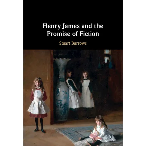 Henry James and the Promise of Fiction