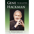 Gene Hackman: The Life and Work