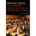 Affective Justice: The International Criminal Court and the Pan-Africanist Pushback