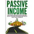 Passive Income: Legitimate Income Opportunities - Build Lifetime of Passive
