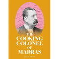 The Cooking Colonel of Madras