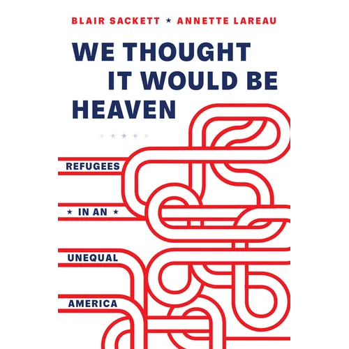 We Thought It Would Be Heaven: Refugees in an Unequal America