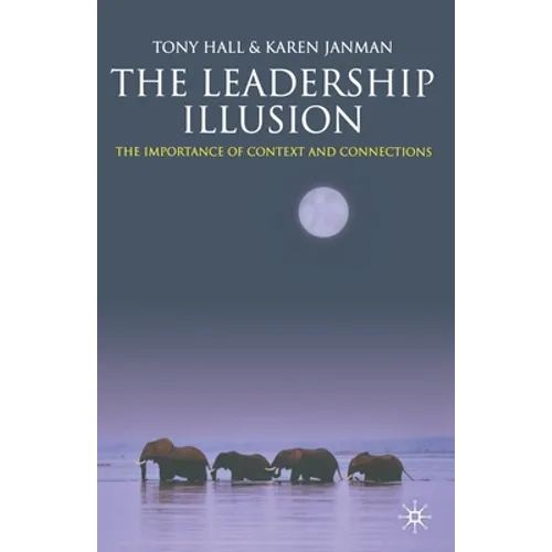 The Leadership Illusion: The Importance of Context and Connections