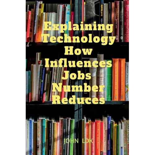 Explaining Technology How Influences Jobs Number Reduces