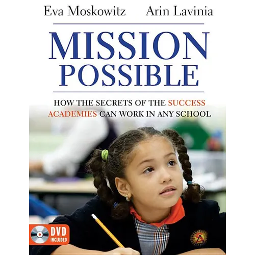 Mission Possible: How the Secrets of the Success Academies Can Work in Any School [With DVD ROM]