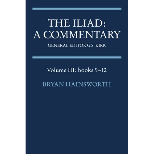 The Iliad: A Commentary: Volume 3, Books 9-12