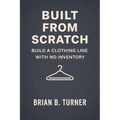 Built from Scratch: Build a Clothing Line with No Inventory