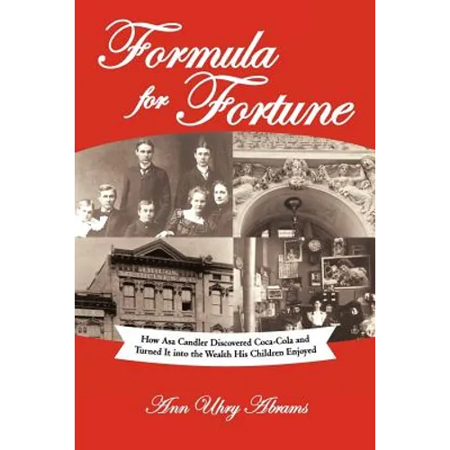 Formula for Fortune: How Asa Candler Discovered Coca-Cola and Turned It Into the Wealth His Children Enjoyed