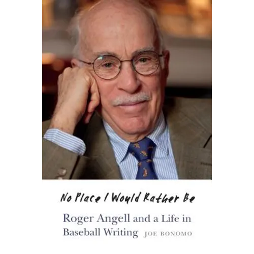 No Place I Would Rather Be: Roger Angell and a Life in Baseball Writing