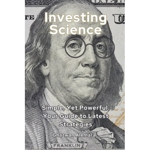 Investing Science: Simple, Yet Powerful. Your Guide to Latest Strategies