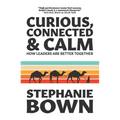 Curious, Connected and Calm: How leaders are better together