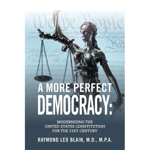 A More Perfect Democracy: Modernizing the United States Constitution for the 21st Century