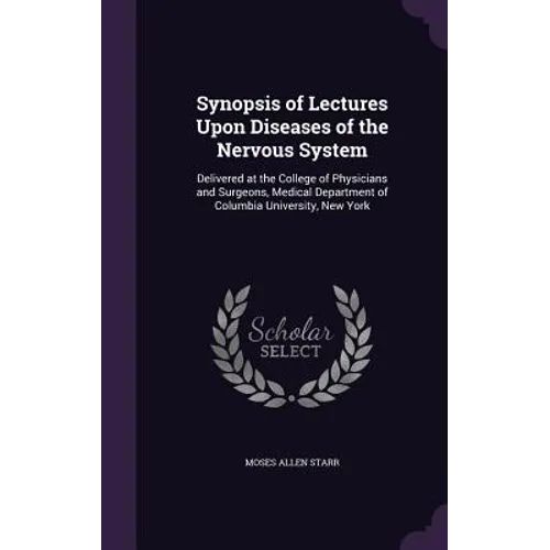Synopsis of Lectures Upon Diseases of the Nervous System: Delivered at the College of Physicians and Surgeons, Medical Department of Columbia Universi