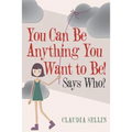 You Can Be Anything You Want to Be!: Says Who?