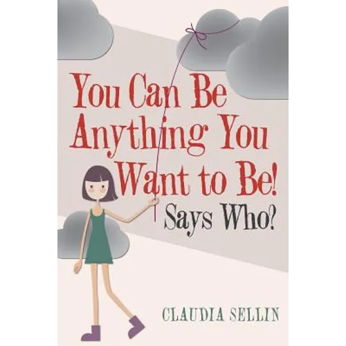 You Can Be Anything You Want to Be!: Says Who?