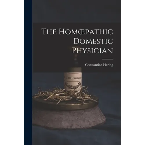 The Homoepathic Domestic Physician [electronic Resource]