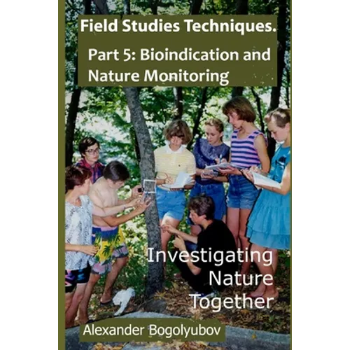 Field Studies Techniques. Part 5. Bioindication and Nature Monitoring: Investigating Nature Together