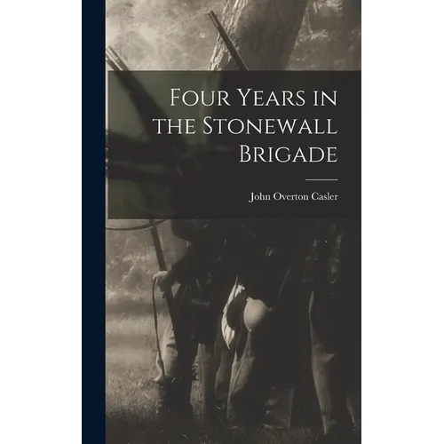 Four Years in the Stonewall Brigade
