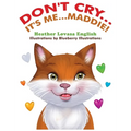 Don't Cry...It's Me...Maddie!